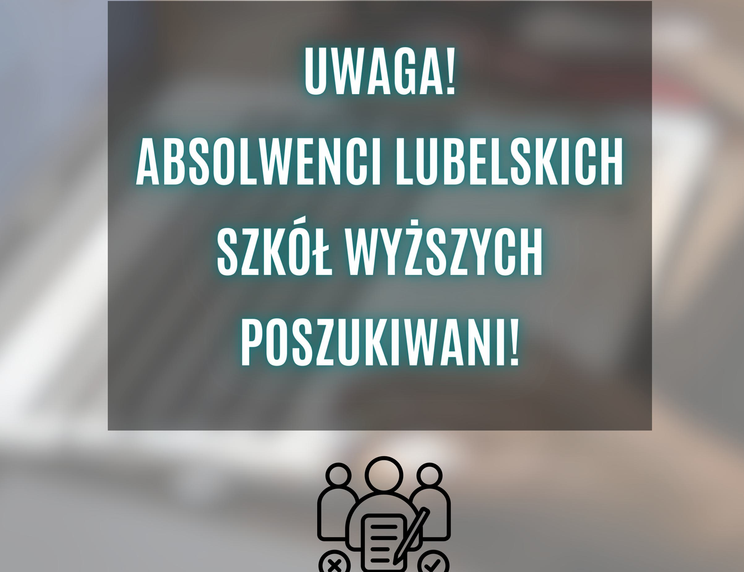 Badanie społeczne dotyczące rynku pracy i edukacji w województwie lubelskim pt. „Losy absolwentów szkół wyższych”.